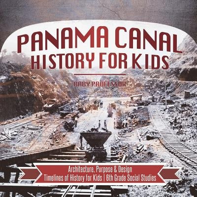 Panama Canal History for Kids - Architecture, Purpose & Design Timelines of History for Kids 6th Grade Social Studies by Baby Professor