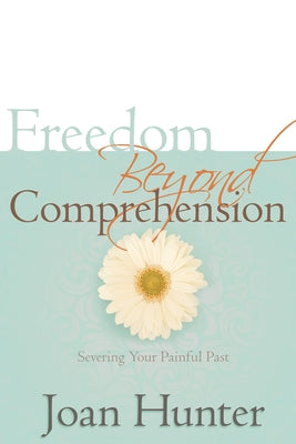 Freedom Beyond Comprehension by Hunter, Joan