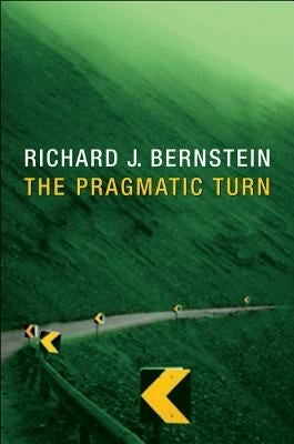 Pragmatic Turn by Bernstein, Richard J.