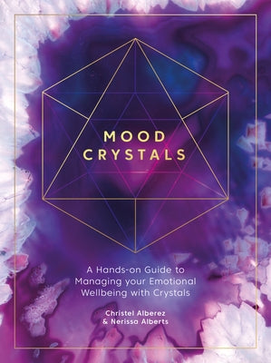 Mood Crystals: A Hands-On Guide to Managing Your Emotional Wellbeing with Crystals by Alberez, Christel