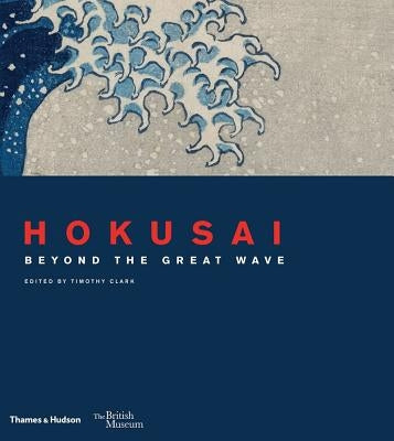 Hokusai: Beyond the Great Wave by Clark, Timothy