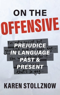 On the Offensive: Prejudice in Language Past and Present by Stollznow, Karen