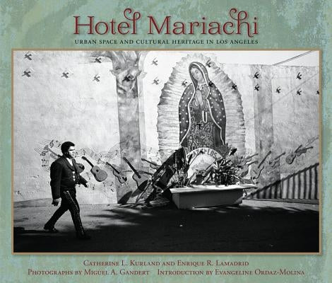 Hotel Mariachi: Urban Space and Cultural Heritage in Los Angeles by Kurland, Catherine L.