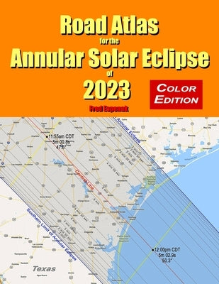 Road Atlas for the Annular Solar Eclipse of 2023 - Color Edition by Espenak, Fred
