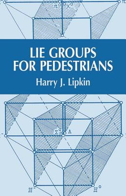 Lie Groups for Pedestrians by Lipkin, Harry J.