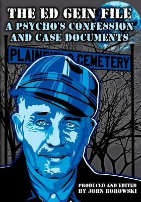 The Ed Gein File: A Psycho's Confession and Case Documents by Giannangelo, Stephen J.