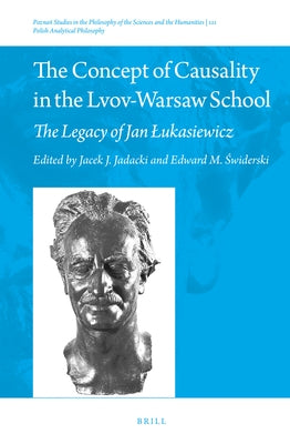 The Concept of Causality in the Lvov-Warsaw School: The Legacy of Jan Lukasiewicz by J. Jadacki, Jacek