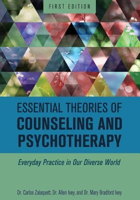 Essential Theories of Counseling and Psychotherapy: Everyday Practice in Our Diverse World by Zalaquett, Carlos