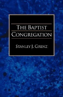 The Baptist Congregation by Grenz, Stanley J.