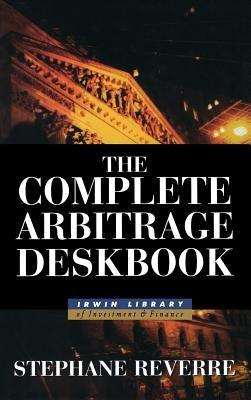 The Complete Arbitrage Deskbook by Reverre, Stephane