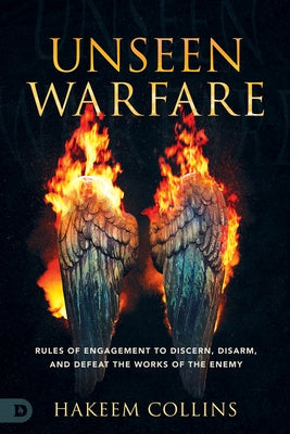 Unseen Warfare: Rules of Engagement to Discern, Disarm, and Defeat the Works of the Enemy by Collins, Hakeem