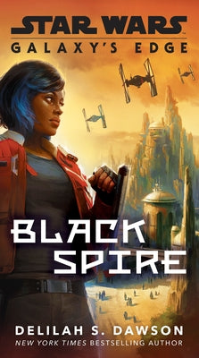 Galaxy's Edge: Black Spire (Star Wars) by Dawson, Delilah S.