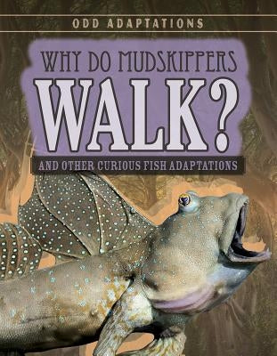 Why Do Mudskippers Walk?: And Other Curious Fish Adaptations by Fletcher, Patricia