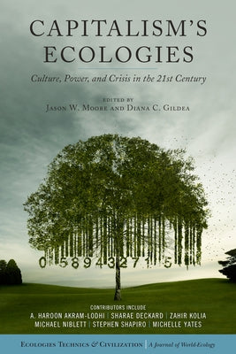 Capitalism's Ecologies: Culture, Power, and Crisis in the 21st Century by Moore, Jason W.