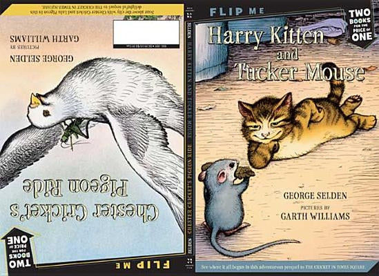 Harry Kitten and Tucker Mouse / Chester Cricket's Pigeon Ride: Two Books in One by Selden, George