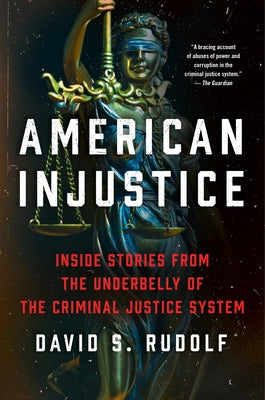 American Injustice: One Lawyer's Fight to Protect the Rule of Law by Rudolf, David S.
