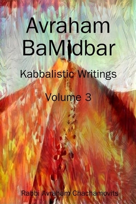 Avraham BaMidbar - Volume 3: Kabbalistic Writings by Chachamovits, Abraham