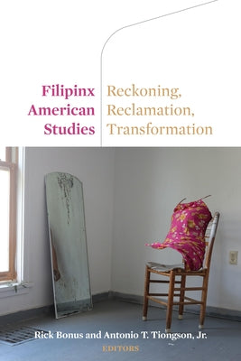 Filipinx American Studies: Reckoning, Reclamation, Transformation by Bonus, Rick
