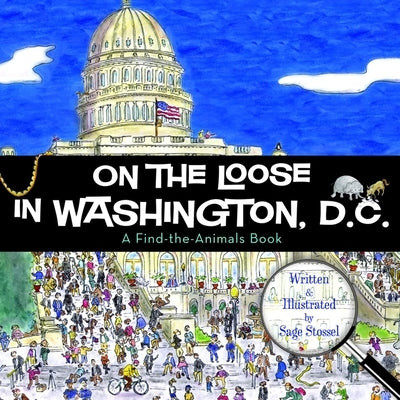 On the Loose in Washington, D.C. by Stossel, Sage