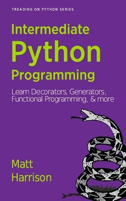 Treading on Python Volume 2: Intermediate Python by Harrison, Matt