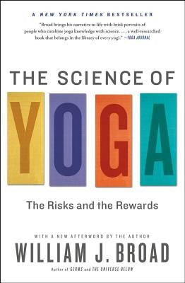 The Science of Yoga: The Risks and the Rewards by Broad, William J.