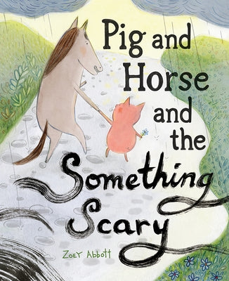 Pig and Horse and the Something Scary by Abbott, Zoey