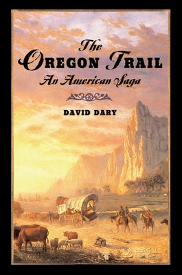 The Oregon Trail: An American Saga by Dary, David