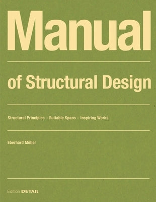 Manual of Structural Design: Structural Principles - Suitable Spans - Inspiring Works by M&#246;ller, Eberhard