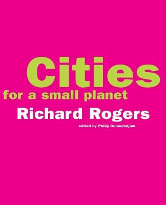 Cities for a Small Planet by Rogers, Richard