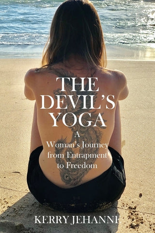 The Devil's Yoga: A Woman's Journey from Entrapment to Freedom by Jehanne, Kerry