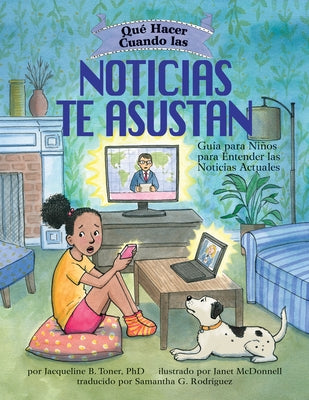 Qué Hacer Cuando Las Noticias Te Asustan: Guía Para Niños Para Entender Las Noticias Actuales / What to Do When the News Scares You (Spanish Edition) by Toner, Jacqueline B.