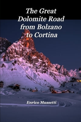 The Great Dolomite Road From Bolzano to Cortina by Massetti, Enrico