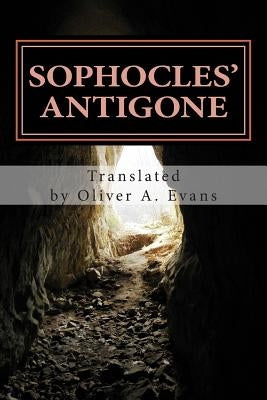 Sophocles' Antigone: A New Translation for Today's Audiences and Readers by Evans, Oliver a.