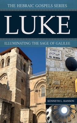 Luke: Illuminating the Sage of Galilee by Hanson, Kenneth L.