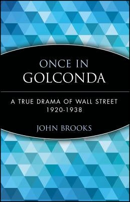 Once in Golconda: A True Drama of Wall Street 1920-1938 by Brooks, John