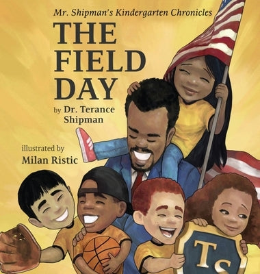 Mr. Shipman's Kindergarten Chronicles: The Field Day by Shipman, Terance