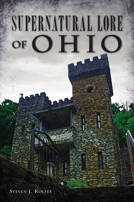 Supernatural Lore of Ohio by Rolfes, Steven J.