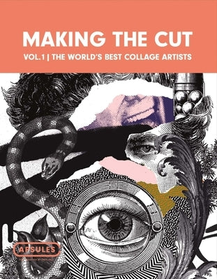 Making the Cut Vol.1: The World's Best Collage Artistsvolume 1 by Crooks Press