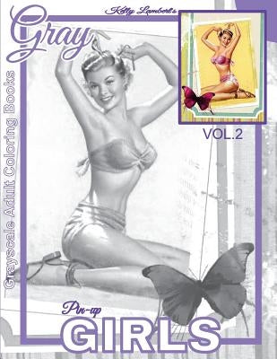 Grayscale Adult Coloring Books Gray Pin-up GIRLS Vol.2: Coloring Book for Grown-Ups (Grayscale Coloring Books) (Photo Coloring Books) (Vintage Colorin by Kelly Lambert