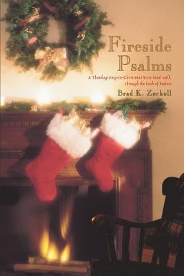 Fireside Psalms: A Thanksgiving-to-Christmas devotional walk through the book of Psalms by Zockoll, Brad K.