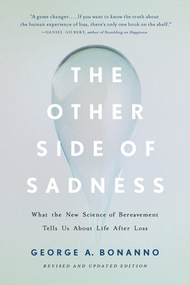 The Other Side of Sadness: What the New Science of Bereavement Tells Us about Life After Loss by Bonanno, George A.