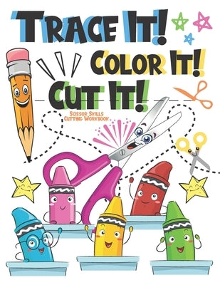 Trace it Color It Cut It Scissor Skills Cutting Workbook: Scissor Skills Preschool Workbook For Kids Early Education Learn To Cut With Scissors Book by Scribblers, Krazed
