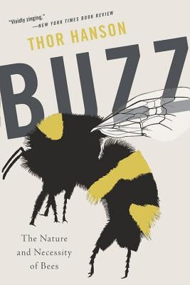 Buzz: The Nature and Necessity of Bees by Hanson, Thor