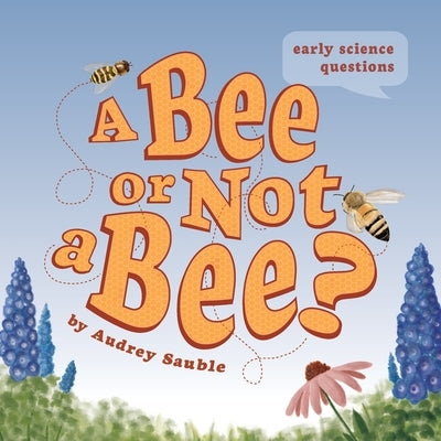 A Bee or Not a Bee? by Sauble, Audrey