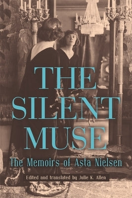 The Silent Muse: The Memoirs of Asta Nielsen by Nielsen, Asta