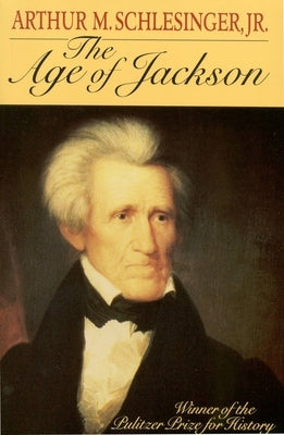 The Age of Jackson by Schlesinger, Arthur M.