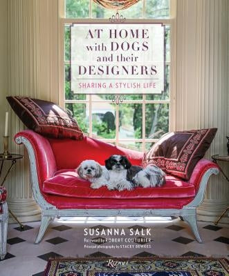 At Home with Dogs and Their Designers: Sharing a Stylish Life by Salk, Susanna