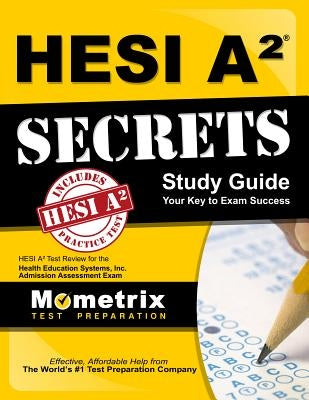 Hesi A2 Secrets Study Guide: Hesi A2 Test Review for the Health Education Systems, Inc. Admission Assessment Exam by Mometrix Hesi A2 Exam Secrets Test Prep