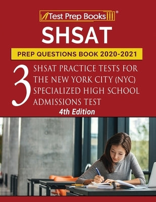 SHSAT Prep Questions Book 2020-2021: Three SHSAT Practice Tests for the New York City (NYC) Specialized High School Admissions Test [4th Edition] by Tpb Publishing
