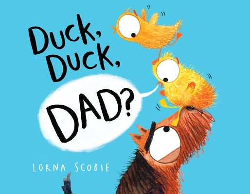 Duck, Duck, Dad? by Scobie, Lorna